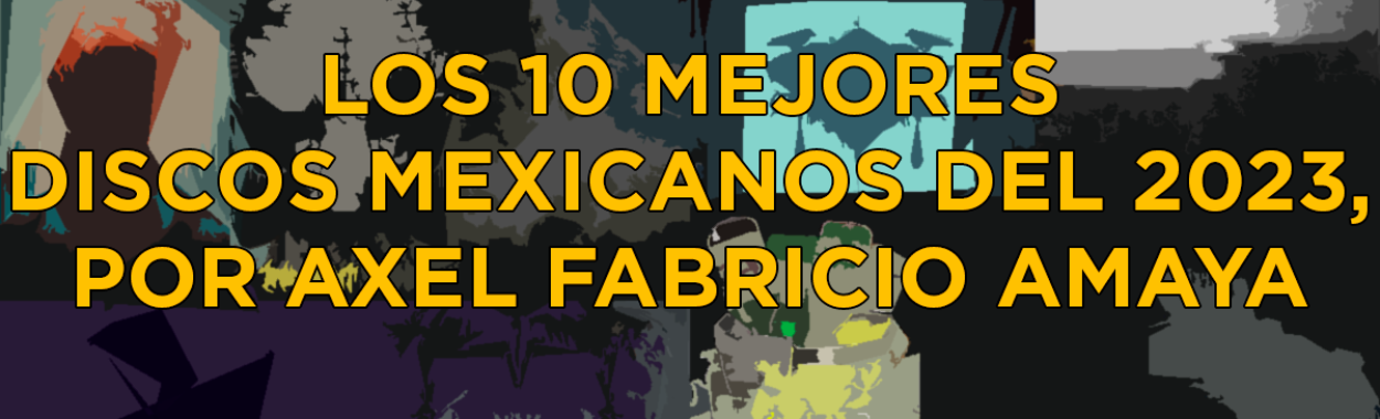 Los 10 mejores discos mexicanos del 2023, por Axel Fabricio Amaya