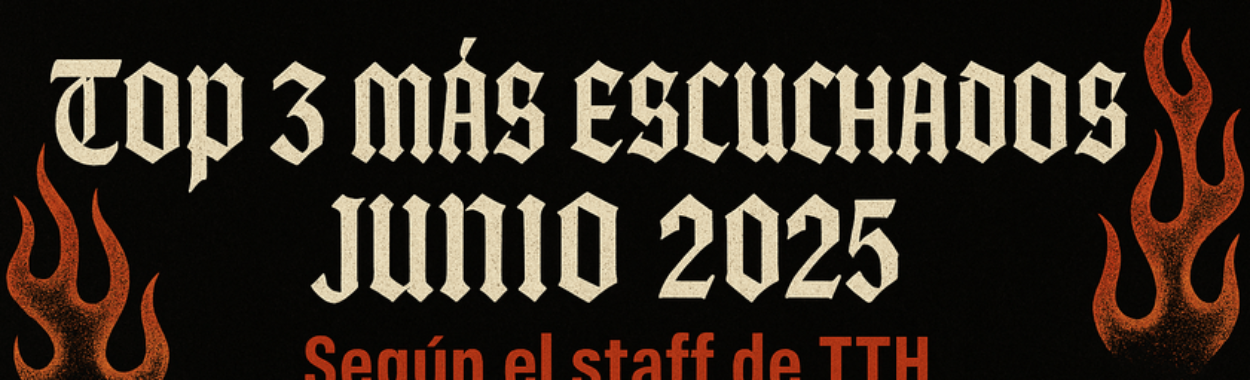 Top 3 más escuchados de junio 2025 según el staff de TTH